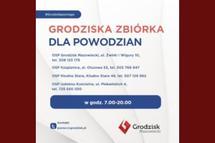 #Grodziskpomaga GRODZISKA ZBIÓRKA DLA POWODZIAN OSP Grodzisk Mazowiecki, ul. Żwirki i Wigury 10, tel. 508 123 179 OSP Książenice, al. Olszowa 53, tel. 503 766 947 OSP Kłudno Stare, Kłudno Stare 48, tel. 507 129 962 OSP Izdebno Kościelne, ul. Plebańskich 4, tel. 725 550 050 w godz. 7.00-20.00 Kontakt: pomoc@grodzisk.pl